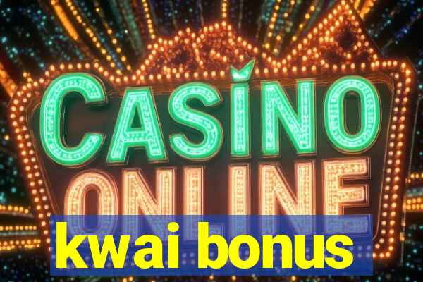 kwai bonus